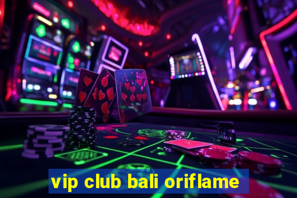 vip club bali oriflame