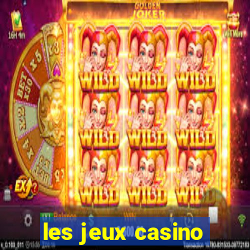 les jeux casino