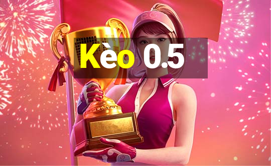 Kèo 0.5