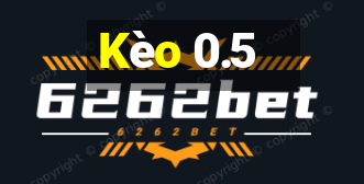 Kèo 0.5