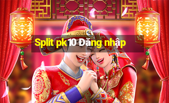 Split pk10 Đăng nhập