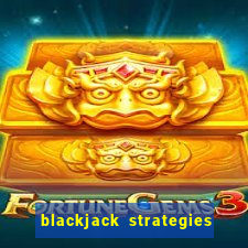 blackjack strategies and tips