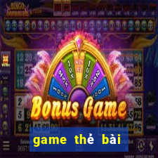 game thẻ bài trên android