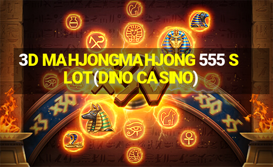 3D MAHJONGMAHJONG 555 SLOT(DINO CASINO)