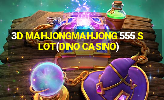 3D MAHJONGMAHJONG 555 SLOT(DINO CASINO)