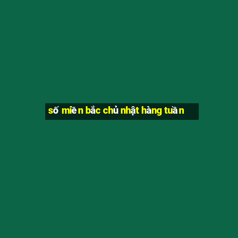 số miền bắc chủ nhật hàng tuần