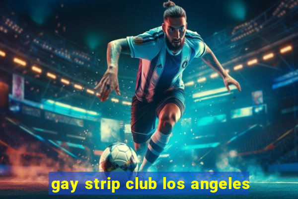 gay strip club los angeles