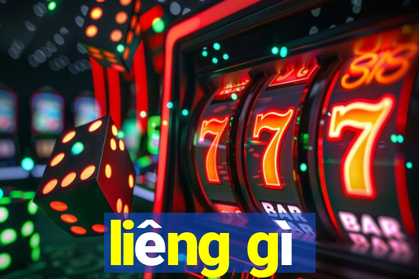 liêng gì