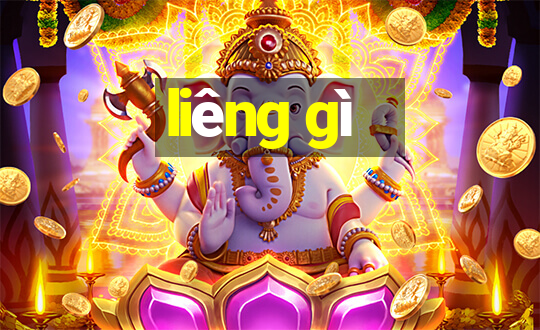 liêng gì