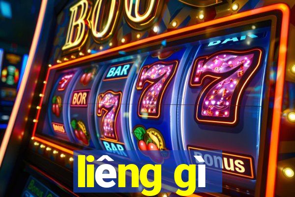 liêng gì