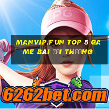 Manvip.Fun Top 5 Game Bài Đổi Thưởng