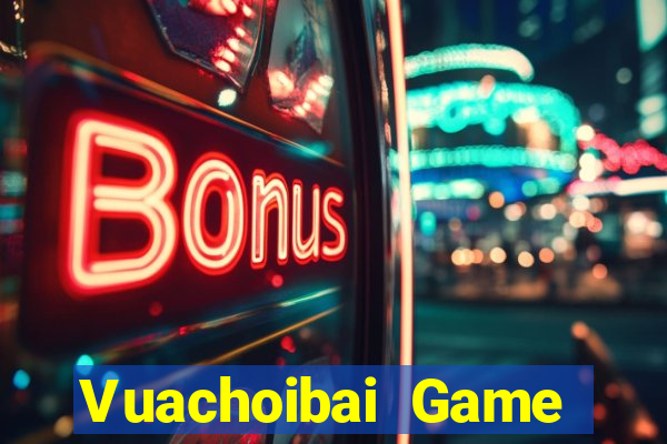 Vuachoibai Game Bài Tiền Thật