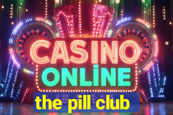 the pill club