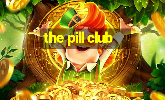 the pill club