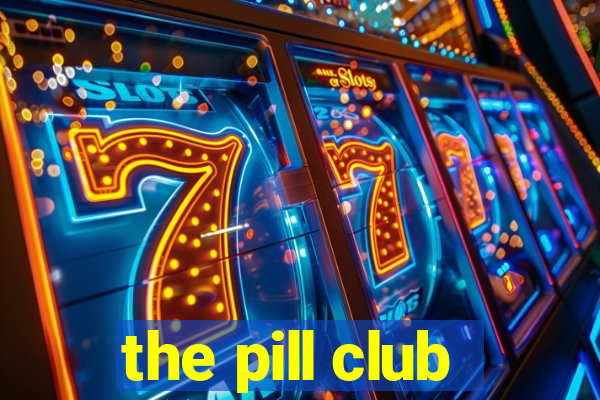 the pill club