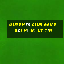 Queen79 Club Game Bài Nổ Hũ Uy Tín