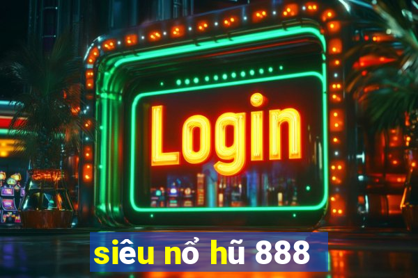 siêu nổ hũ 888