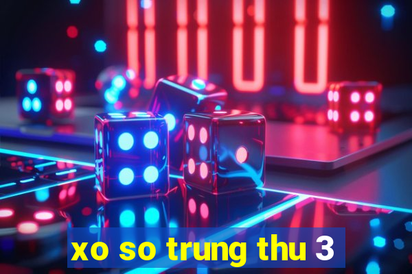 xo so trung thu 3