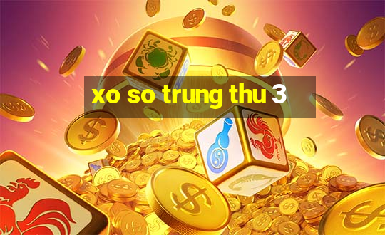 xo so trung thu 3