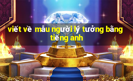 viết về mẫu người lý tưởng bằng tiếng anh