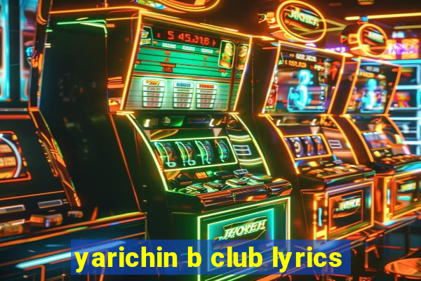 yarichin b club lyrics