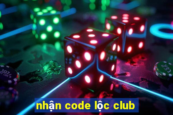 nhận code lộc club