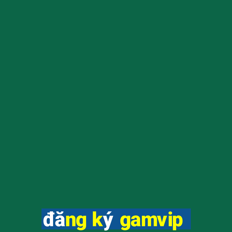 đăng ký gamvip