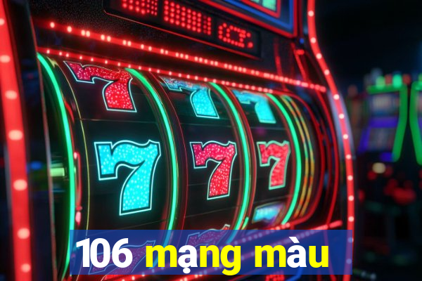 106 mạng màu