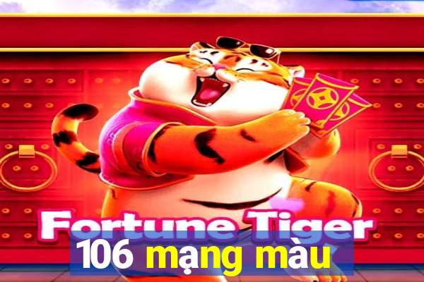 106 mạng màu