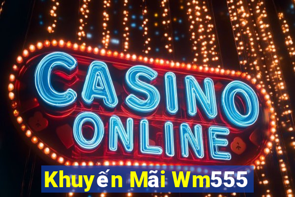 Khuyến Mãi Wm555