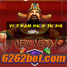 Việt nam nhấn thắng 100%