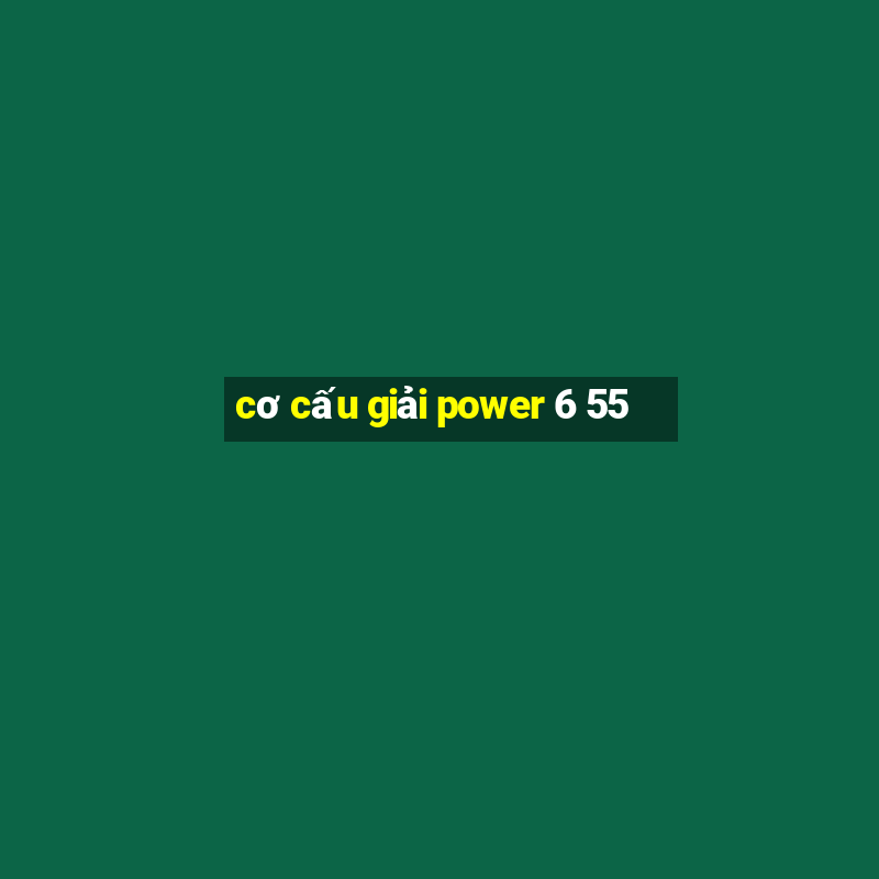 cơ cấu giải power 6 55