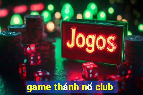 game thánh nổ club