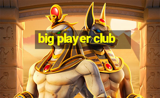 big player club