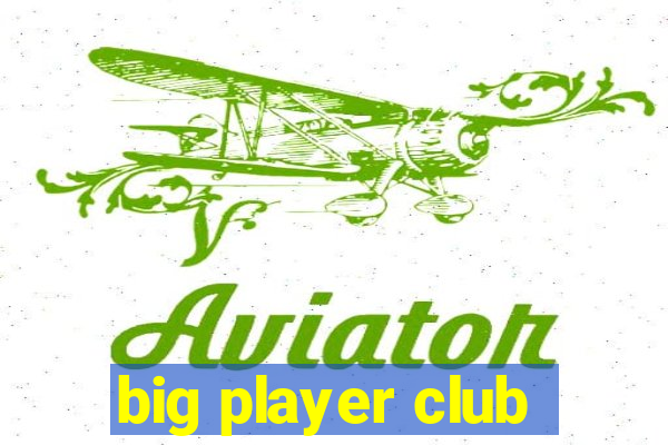 big player club