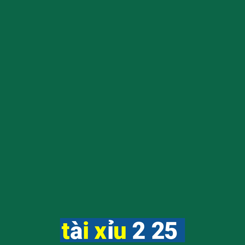 tài xỉu 2 25