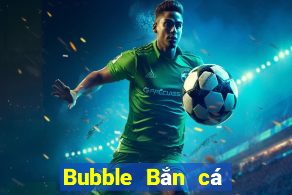 Bubble Bắn cá Tải về