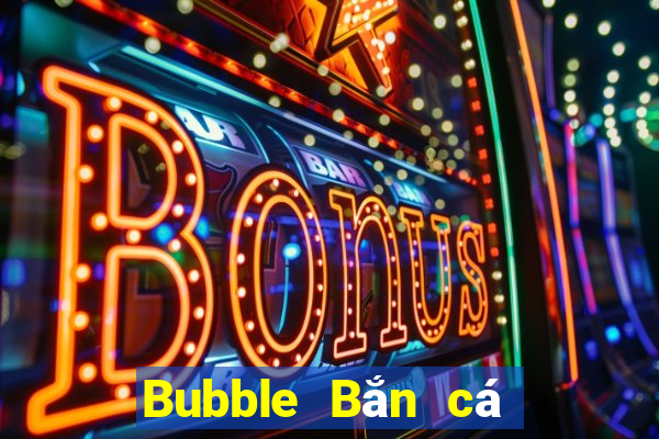 Bubble Bắn cá Tải về