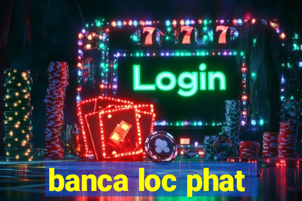 banca loc phat