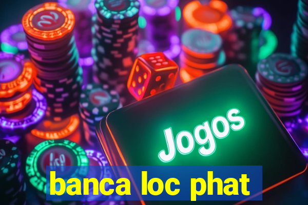 banca loc phat