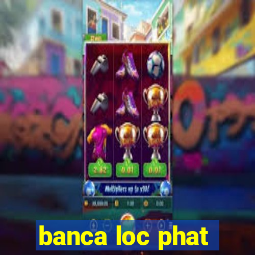 banca loc phat