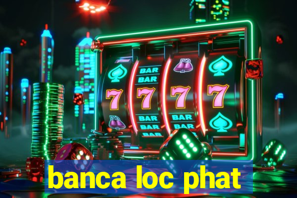 banca loc phat