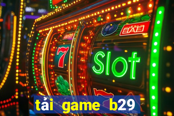 tải game b29 nổ hũ