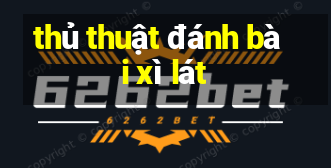 thủ thuật đánh bài xì lát