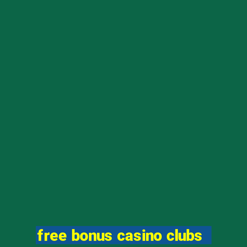 free bonus casino clubs