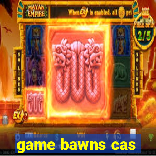 game bawns cas