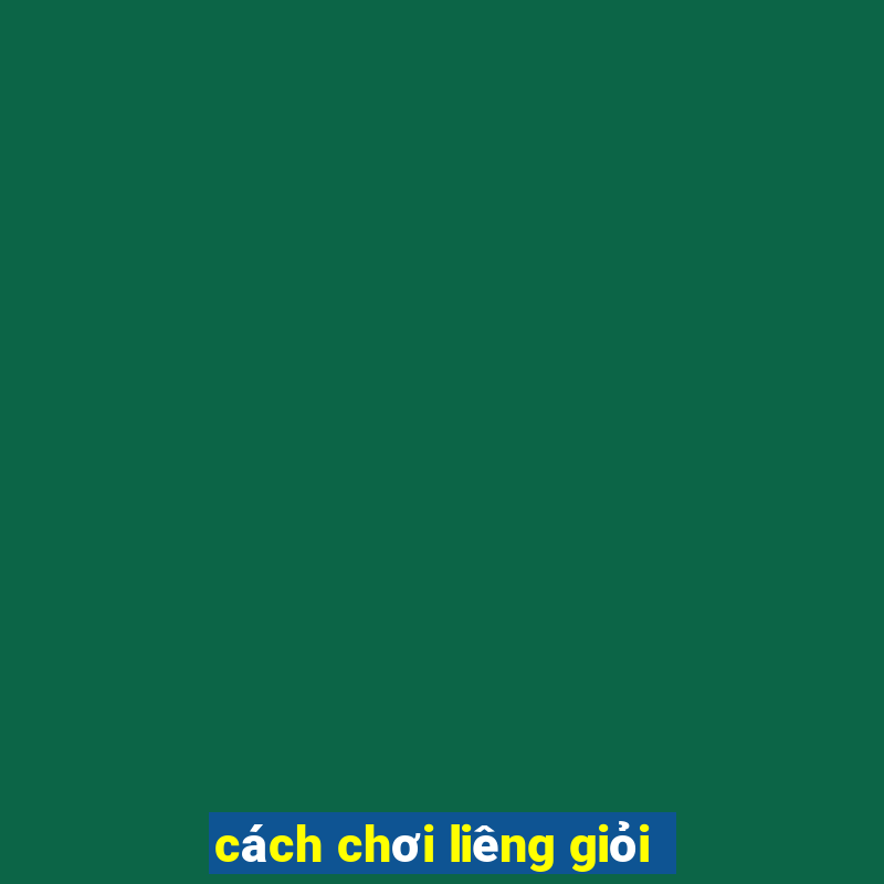 cách chơi liêng giỏi