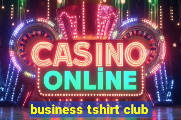 business tshirt club