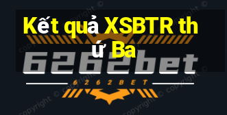 Kết quả XSBTR thứ Ba