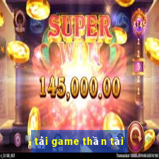 tải game thần tài